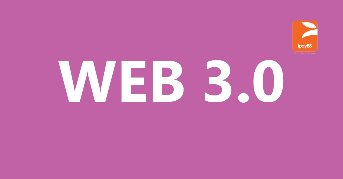 The Advantages of Web 3.0 Technologies - iPay88