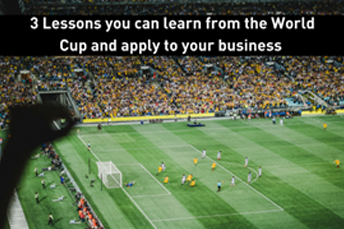 3 Lessons You Can Learn From The World Cup And Apply Them To Your Business